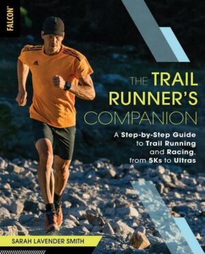 The Trail Runner's Companion: A Step-By-Step Guide to Trail Running and Racing