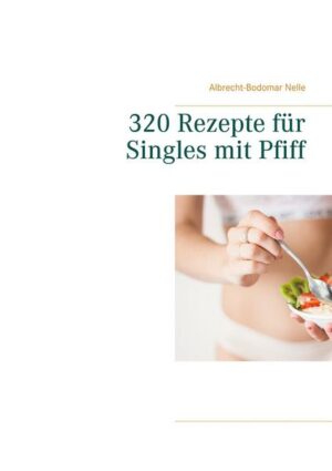 320 Rezepte für Singles mit Pfiff