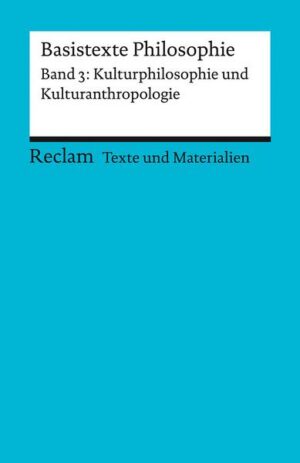 Basistexte Philosophie. Band 3: Kulturphilosophie und Kulturanthropologie