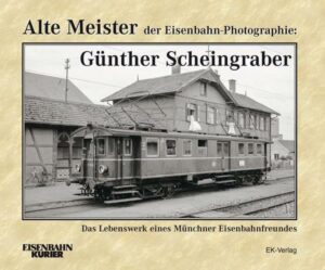 Alte Meister der Eisenbahn-Photographie: Dr. Günther Scheingraber