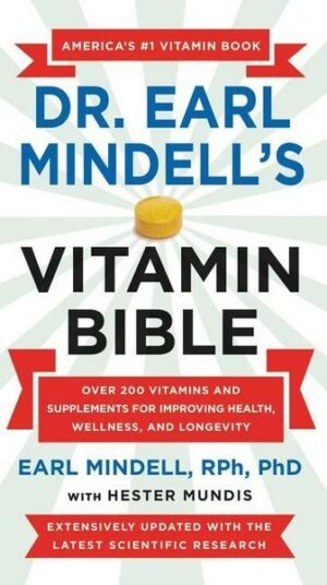 Dr. Earl Mindell's Vitamin Bible: Over 200 Vitamins and Supplements for Improving Health