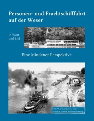 Kleine Geschichte der Personen- und Frachtschifffahrt auf der Ober- und Mittelweser in Wort und Bild