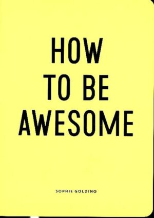 How to Be Awesome