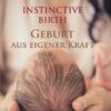 INSTINCTIVE BIRTH - Geburt aus eigener Kraft