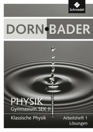 Dorn / Bader Physik SII 1. Lösungen zum Arbeitsheft- Ausgabe 2011
