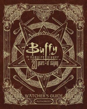 Buffy the Vampire Slayer 20 Years of Slaying: The Watcher's Guide Authorized