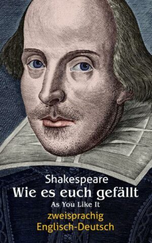 Wie es euch gefällt. Shakespeare. Zweisprachig: Englisch-Deutsch / As You Like It