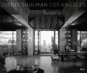 Julius Shulman Los Angeles: The Birth of a Modern Metropolis