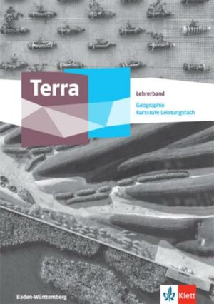 Terra Geographie Kursstufe Leistungsfach. Didaktischer Kommentar Klasse 11/12 (G8). Ausgabe Baden-Württemberg Gymnasium