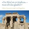 'Die Bibel ist ein Mythos' – muss ich das glauben?
