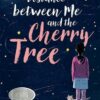 The Distance Between Me and the Cherry Tree