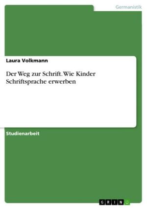 Der Weg zur Schrift. Wie Kinder Schriftsprache erwerben