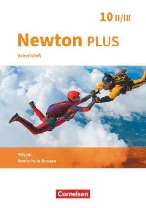 Newton plus - Realschule Bayern - 10. Jahrgangsstufe - Wahlpflichtfächergruppe II-III. Arbeitsheft mit Lösungen