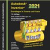 Autodesk Inventor 2021 - Grundlagen in Theorie und Praxis