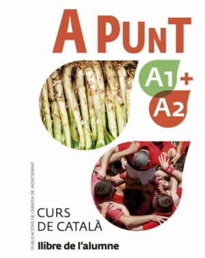 A punt A1+A2. Curs de català. Llibre de l'alumne