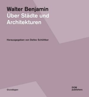 Walter Benjamin. Über Städte und Architekturen