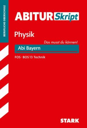AbiturSkript FOS/BOS - Physik 13. Klasse Technik - Bayern