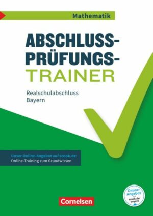 Abschlussprüfungstrainer Mathematik 10. Jahrgangsstufe - Realschulabschluss - Bayern