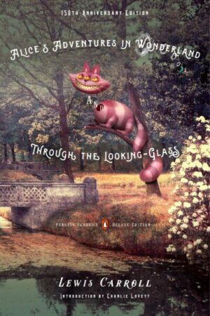 Alice's Adventures in Wonderland and Through the Looking-Glass and what Alice found there