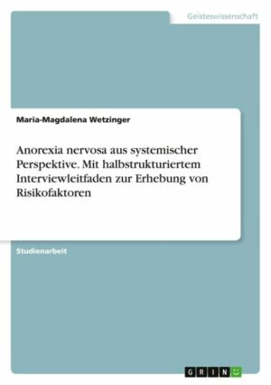 Anorexia nervosa aus systemischer Perspektive. Mit halbstrukturiertem Interviewleitfaden zur Erhebung von Risikofaktoren