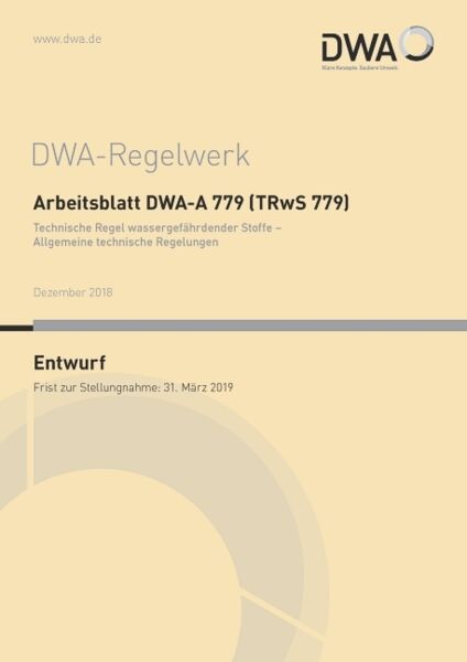 Arbeitsblatt DWA-A 779 (TRwS 779) Technische Regel wassergefährdender Stoffe - Allgemeine technische Regelungen (Entwurf)