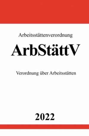 Arbeitsstättenverordnung ArbStättV 2022