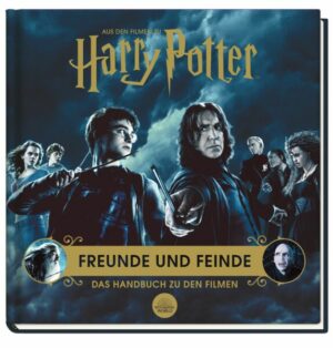 Aus den Filmen zu Harry Potter: Freunde und Feinde - Das Handbuch zu den Filmen