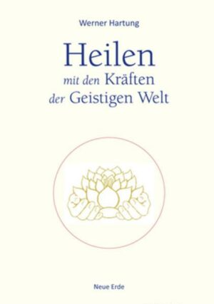 Heilen mit den Kräften der Geistigen Welt