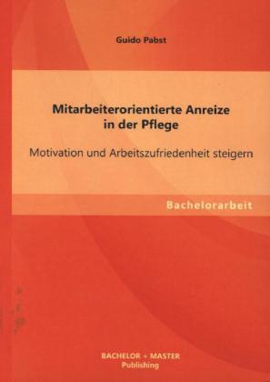 Mitarbeiterorientierte Anreize in der Pflege: Motivation und Arbeitszufriedenheit steigern