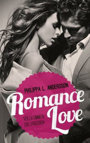 Romance Love – Vollkommen dir ergeben