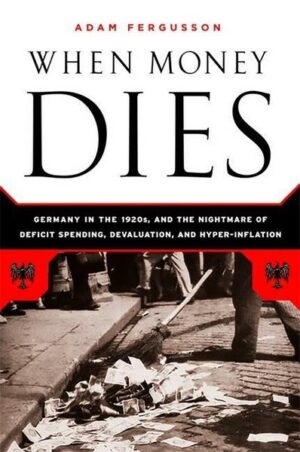 When Money Dies: The Nightmare of Deficit Spending