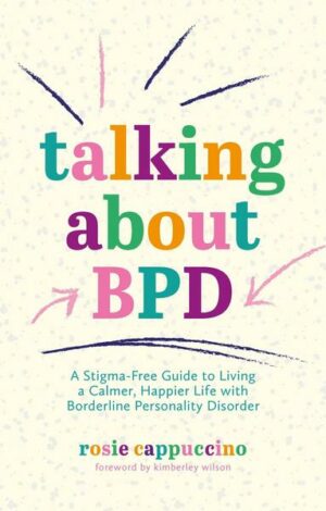 Talking about Bpd: A Stigma-Free Guide to Living a Calmer