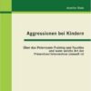 Aggressionen bei Kindern: Über das Petermann-Training und Faustlos und wann welche Art der Prävention / Intervention sinnvoll ist