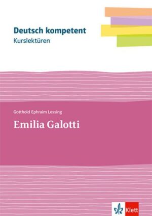 Deutsch.kompetent. Kurslektüre Gotthold Ephraim Lessing: Emilia Galotti. Lektüre Klassen 11-13