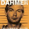 Inside the Mind of Jeffrey Dahmer: The Cannibal Killer