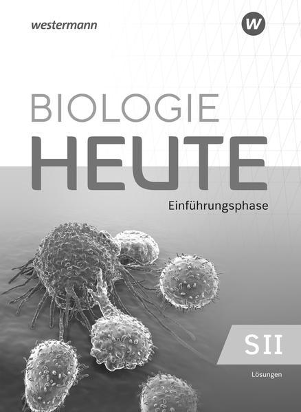 Biologie heute SII. Einführungsphase: Lösungen. Für Niedersachsen