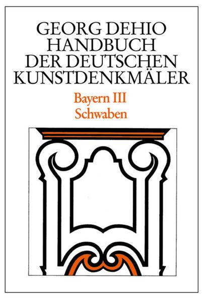 Georg Dehio: Dehio - Handbuch der deutschen Kunstdenkmäler / Dehio - Handbuch der deutschen Kunstdenkmäler / Bayern Bd. 3