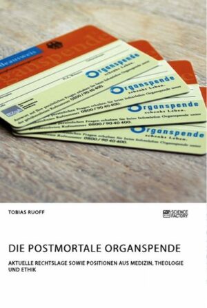 Die postmortale Organspende. Aktuelle Rechtslage sowie Positionen aus Medizin