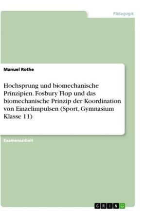 Hochsprung und biomechanische Prinzipien. Fosbury Flop und das biomechanische Prinzip der Koordination von Einzelimpulsen (Sport