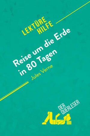 Reise um die Erde in 80 Tagen von Jules Verne (Lektürehilfe)