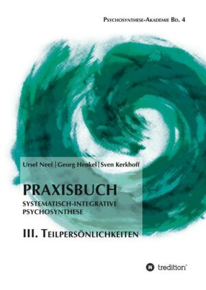 Praxisbuch Systematisch-Integrative Psychosynthese: III. Teilpersönlichkeiten