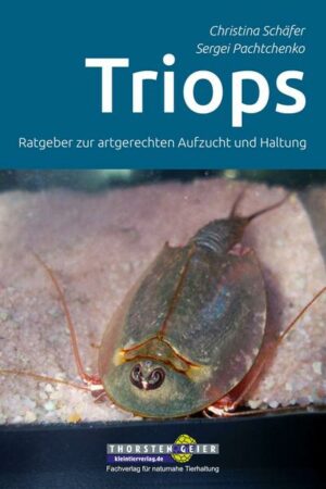 Triops - Ratgeber zur artgerechten Aufzucht und Haltung