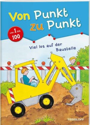 Von Punkt zu Punkt 1 bis 100. Viel los auf der Baustelle