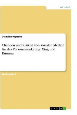 Chancen und Risiken von sozialen Medien für das Personalmarketing.  Xing und Kununu