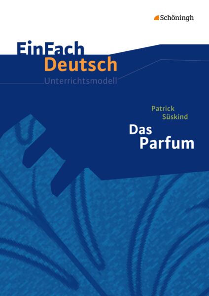 Das Parfum. Einfach Deutsch Unterrichtsmodelle