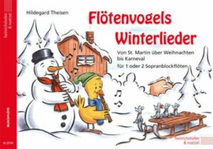 Der Flötenvogel. Eine Sopranblockflötenschule für die Jüngsten / Flötenvogels Winterlieder