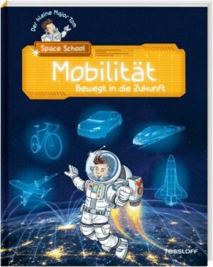 Der kleine Major Tom. Space School. Band 4. Mobilität - Bewegt in die Zukunft