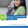 Deutsch echt einfach A1.2. Kurs- und Übungsbuch mit Audios und Videos online