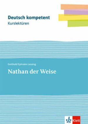 Deutsch.kompetent. Kurslektüre Gotthold Ephraim Lessing: Nathan der Weise. Lektüre Klassen 11-13