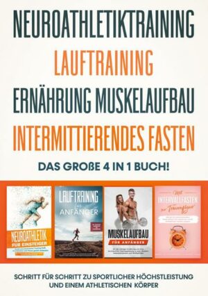 Neuroathletiktraining | Lauftraining | Ernährung Muskelaufbau | Intermittierendes Fasten - Das große 4 in 1 Buch: Schritt für Schritt zu sportlicher H